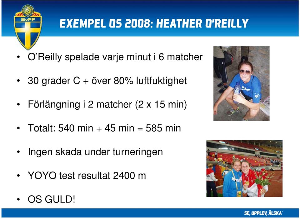 Förlängning i 2 matcher (2 x 15 min) Totalt: 540 min + 45 min