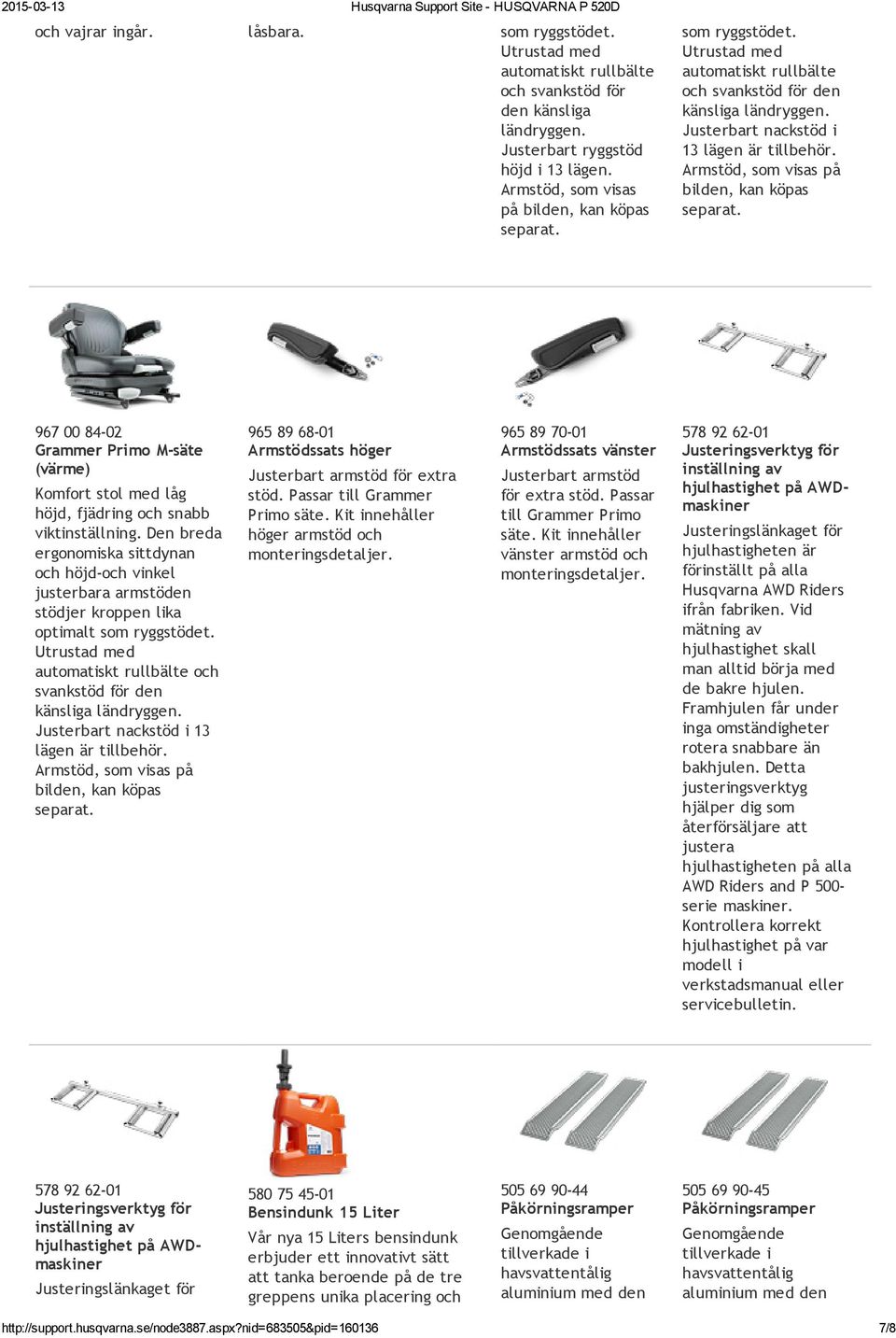 Armstöd, som visas på bilden, kan köpas separat. 967 00 84 02 Grammer Primo M säte (värme) Komfort stol med låg höjd, fjädring och snabb viktinställning.