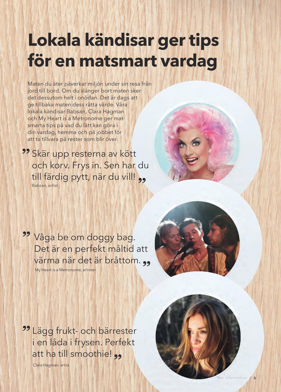 Våra lokala kändisar Babsan, Clara Hagman och My Heart is a Metronome ger matsmarta tips på vad du lätt kan göra i din vardag, hemma och på jobbet för att ta tillvara på rester som blir
