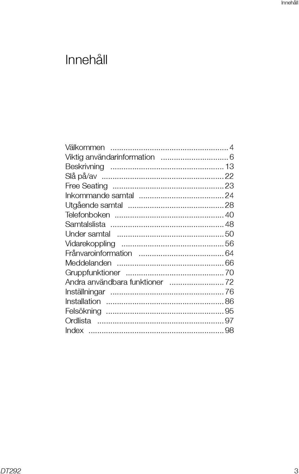 .. 48 Under samtal... 50 Vidarekoppling... 56 Frånvaroinformation... 64 Meddelanden... 66 Gruppfunktioner.