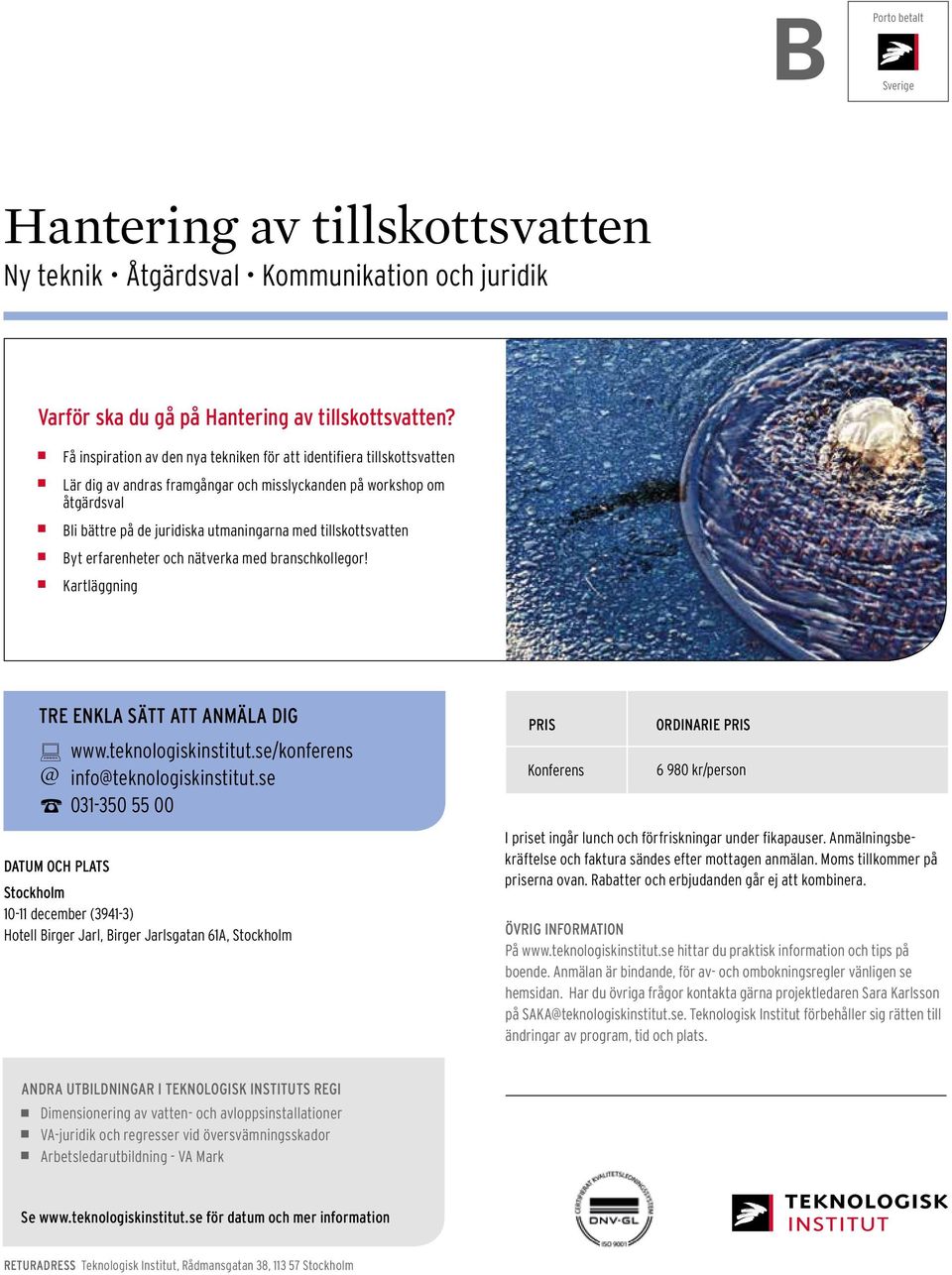 tillskottsvatten Byt erfarenheter och nätverka med branschkollegor! Kartläggning TRE ENKLA SÄTT ATT ANMÄLA DIG www.teknologiskinstitut.se/konferens @ info@teknologiskinstitut.