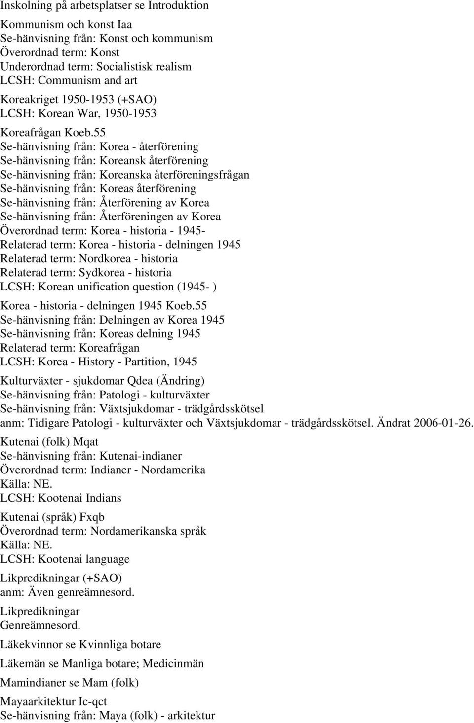 55 Se-hänvisning från: Korea - återförening Se-hänvisning från: Koreansk återförening Se-hänvisning från: Koreanska återföreningsfrågan Se-hänvisning från: Koreas återförening Se-hänvisning från: