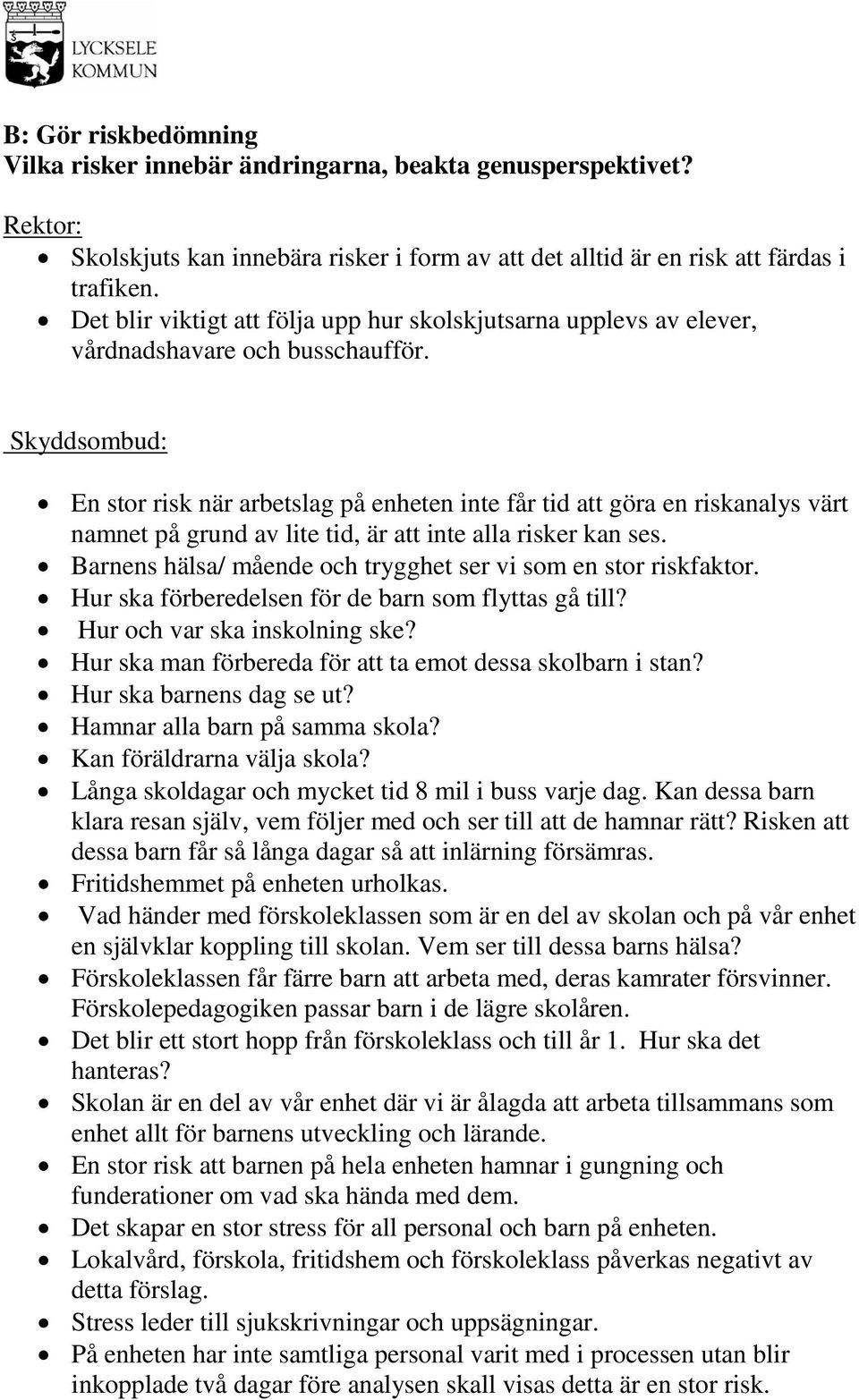 Skyddsombud: En stor risk när arbetslag på enheten inte får tid att göra en riskanalys värt namnet på grund av lite tid, är att inte alla risker kan ses.