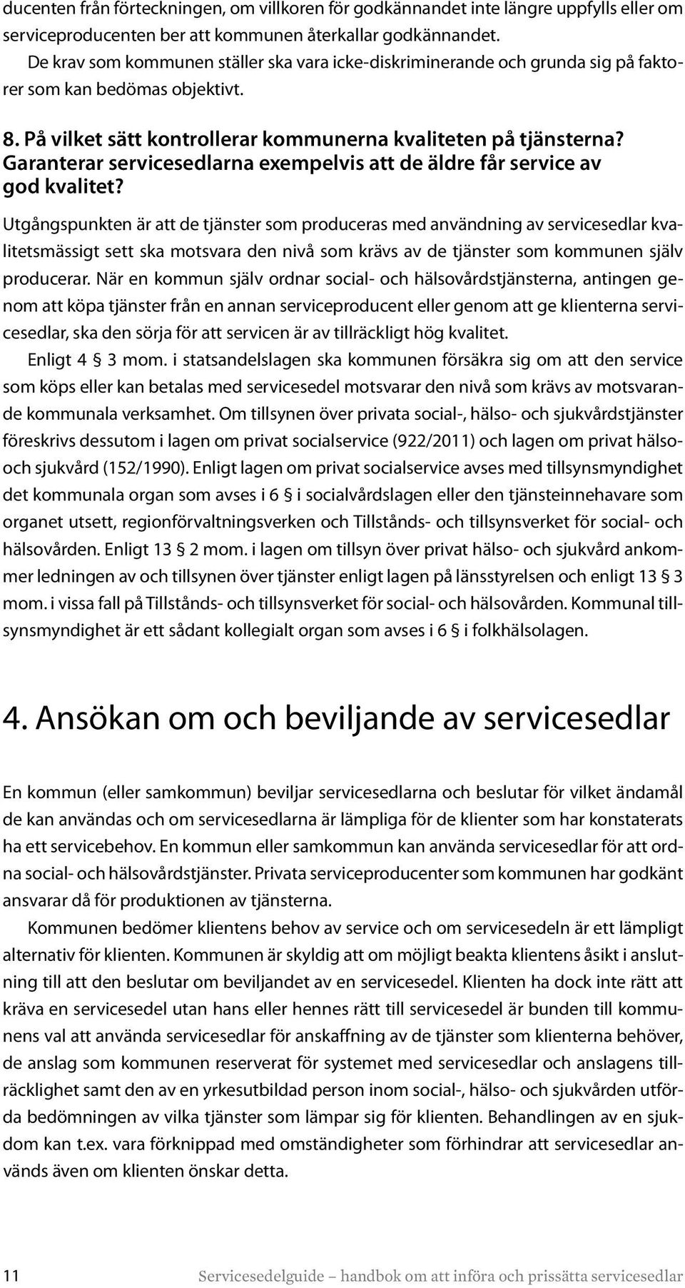 Garanterar servicesedlarna exempelvis att de äldre får service av god kvalitet?