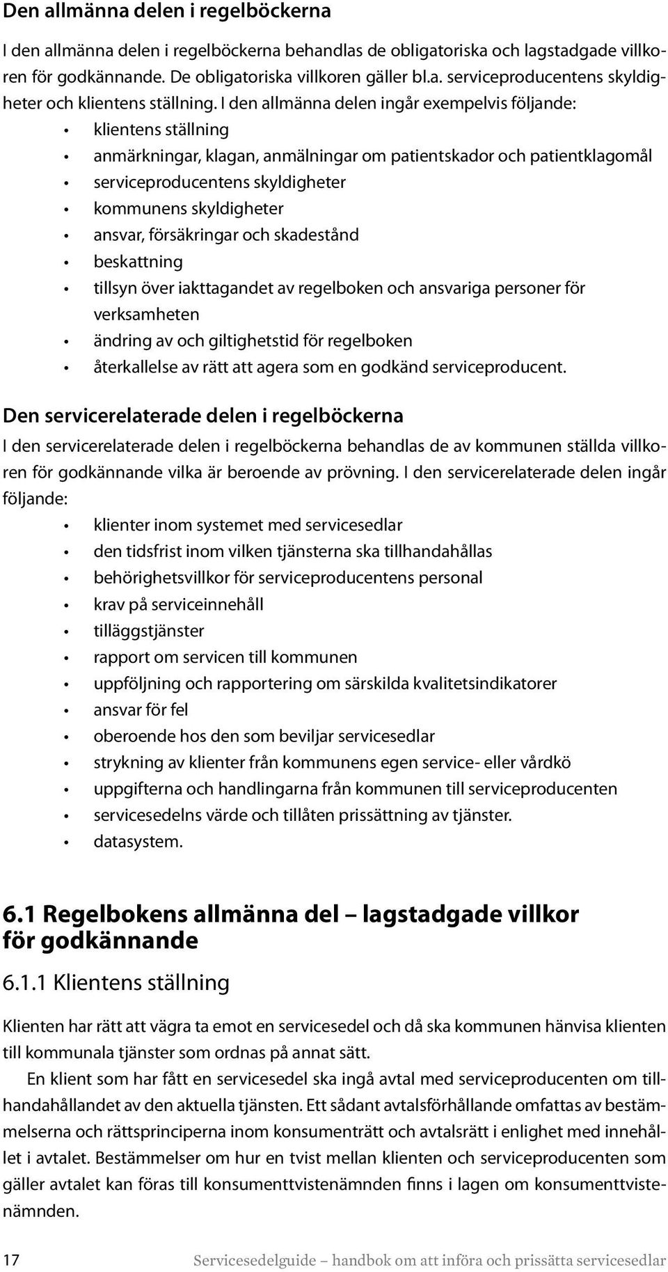 ansvar, försäkringar och skadestånd beskattning tillsyn över iakttagandet av regelboken och ansvariga personer för verksamheten ändring av och giltighetstid för regelboken återkallelse av rätt att