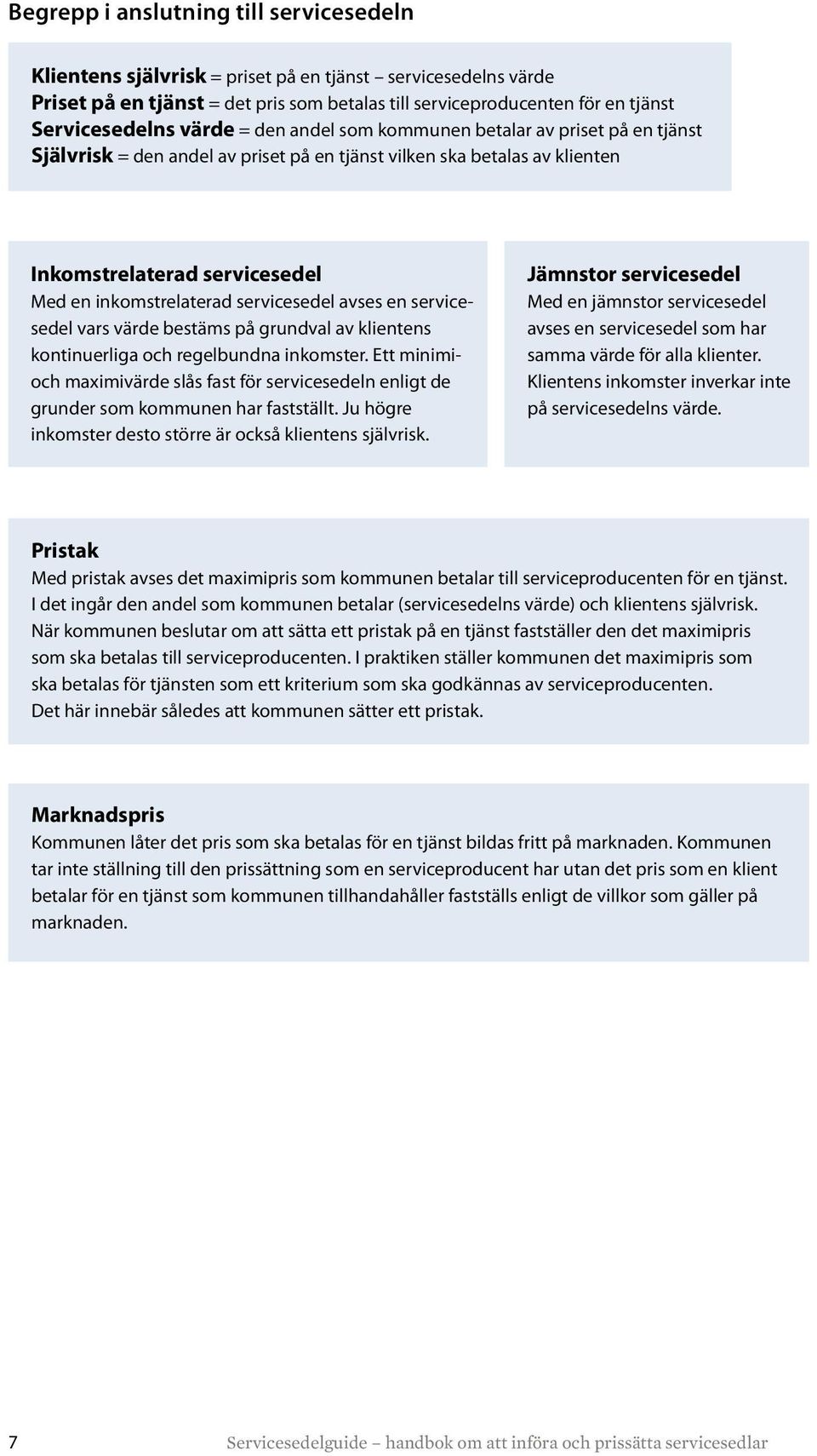 servicesedel avses en servicesedel vars värde bestäms på grundval av klientens kontinuerliga och regelbundna inkomster.