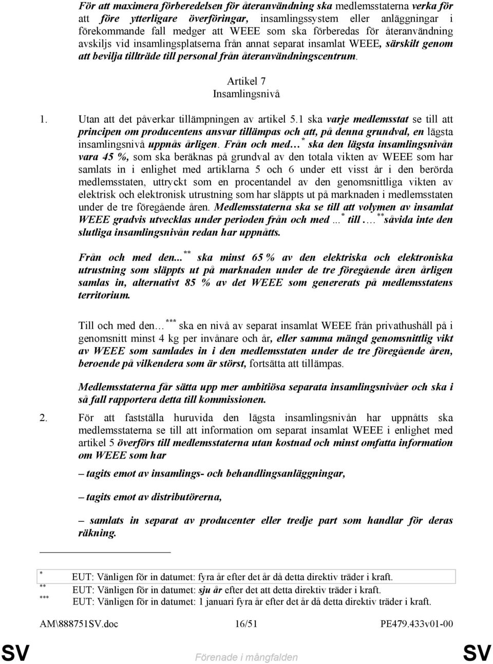 Artikel 7 Insamlingsnivå 1. Utan att det påverkar tillämpningen av artikel 5.