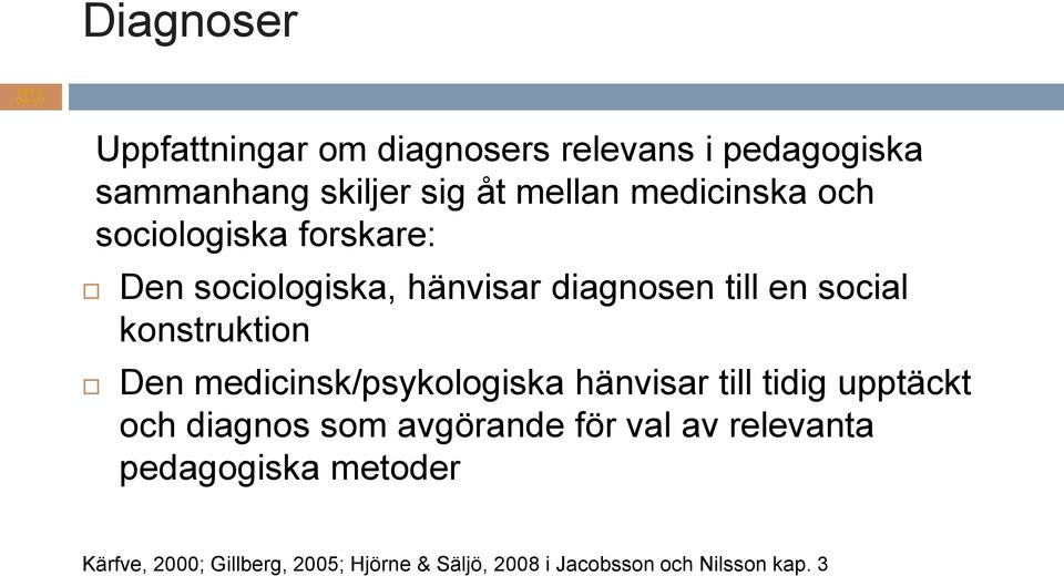 konstruktion Den medicinsk/psykologiska hänvisar till tidig upptäckt och diagnos som avgörande för val