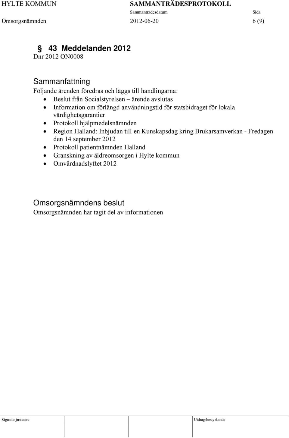 Protokoll hjälpmedelsnämnden Region Halland: Inbjudan till en Kunskapsdag kring Brukarsamverkan - Fredagen den 14 september 2012