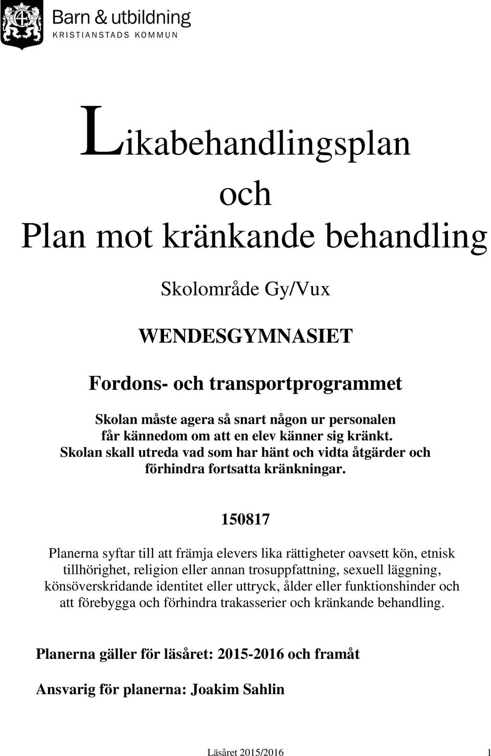 150817 Planerna syftar till att främja elevers lika rättigheter oavsett kön, etnisk tillhörighet, religion eller annan trosuppfattning, sexuell läggning, könsöverskridande identitet