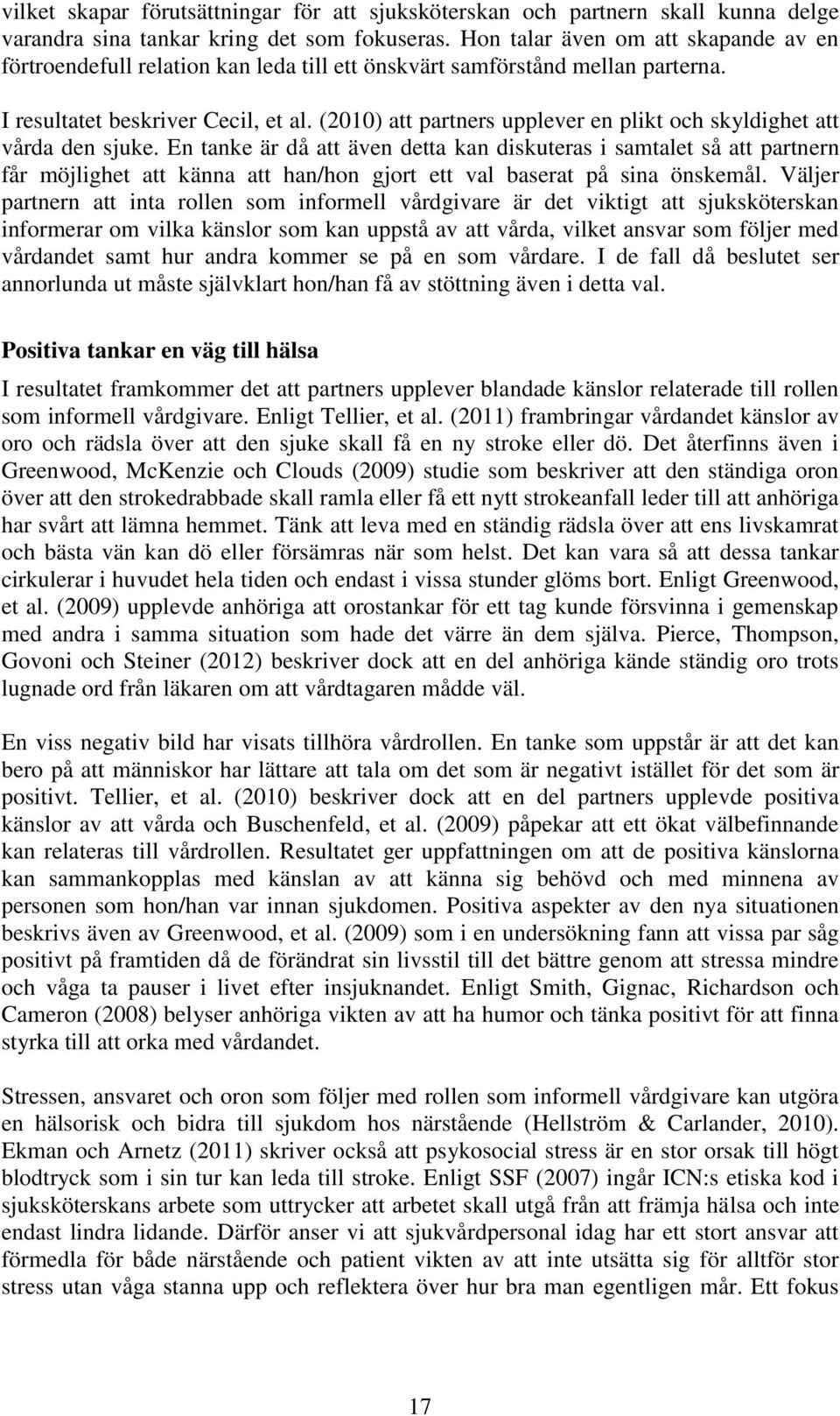 (2010) att partners upplever en plikt och skyldighet att vårda den sjuke.