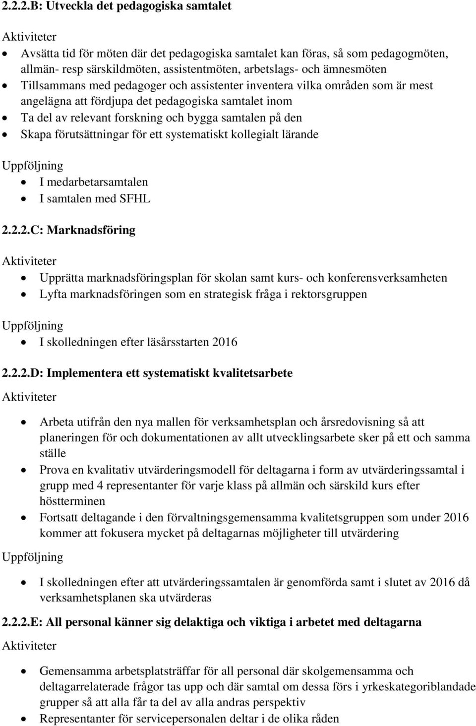 förutsättningar för ett systematiskt kollegialt lärande I medarbetarsamtalen I samtalen med SFHL 2.