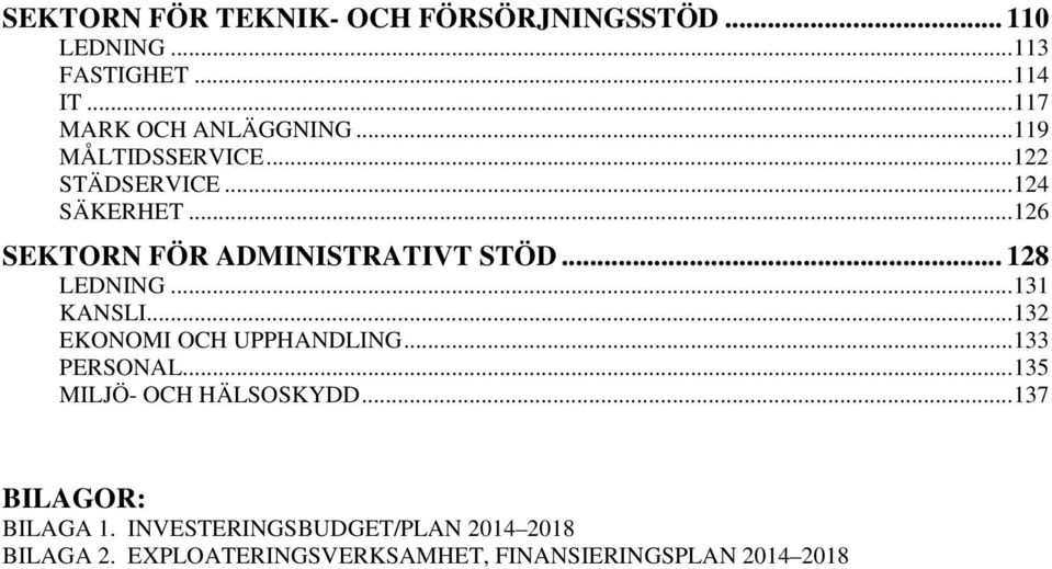 ..126 SEKTORN FÖR ADMINISTRATIVT STÖD... 128 LEDNING...131 KANSLI...132 EKONOMI OCH UPPHANDLING.