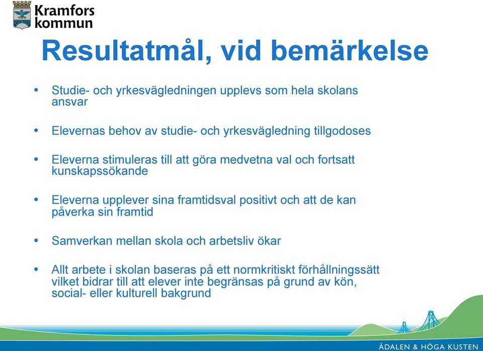 framtidsval positivt och att de kan påverka sin framtid Samverkan mellan skola och arbetsliv ökar Allt arbete i skolan baseras