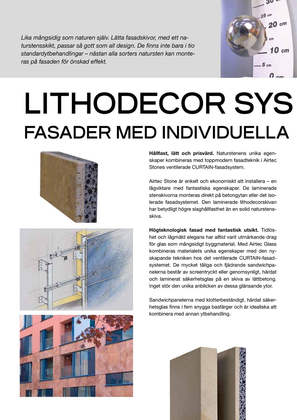 Naturstenens unika egenskaper kombineras med toppmodern fasadteknik i Airtec Stones ventilerade CURTAIN-fasadsystem.