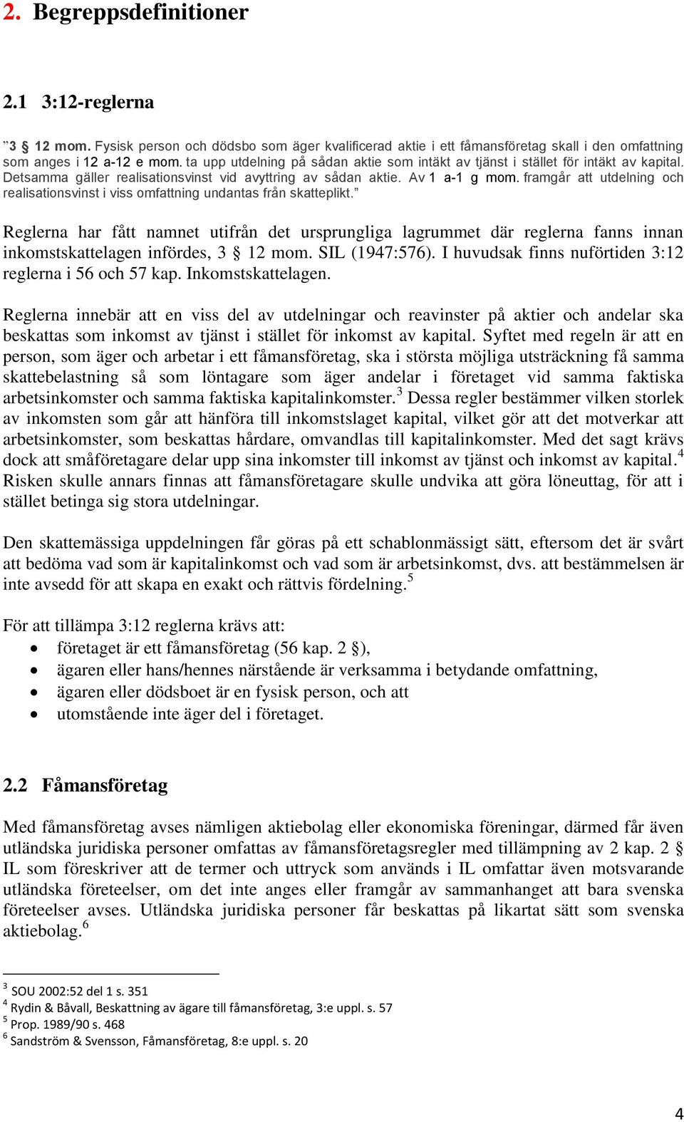 framgår att utdelning och realisationsvinst i viss omfattning undantas från skatteplikt.