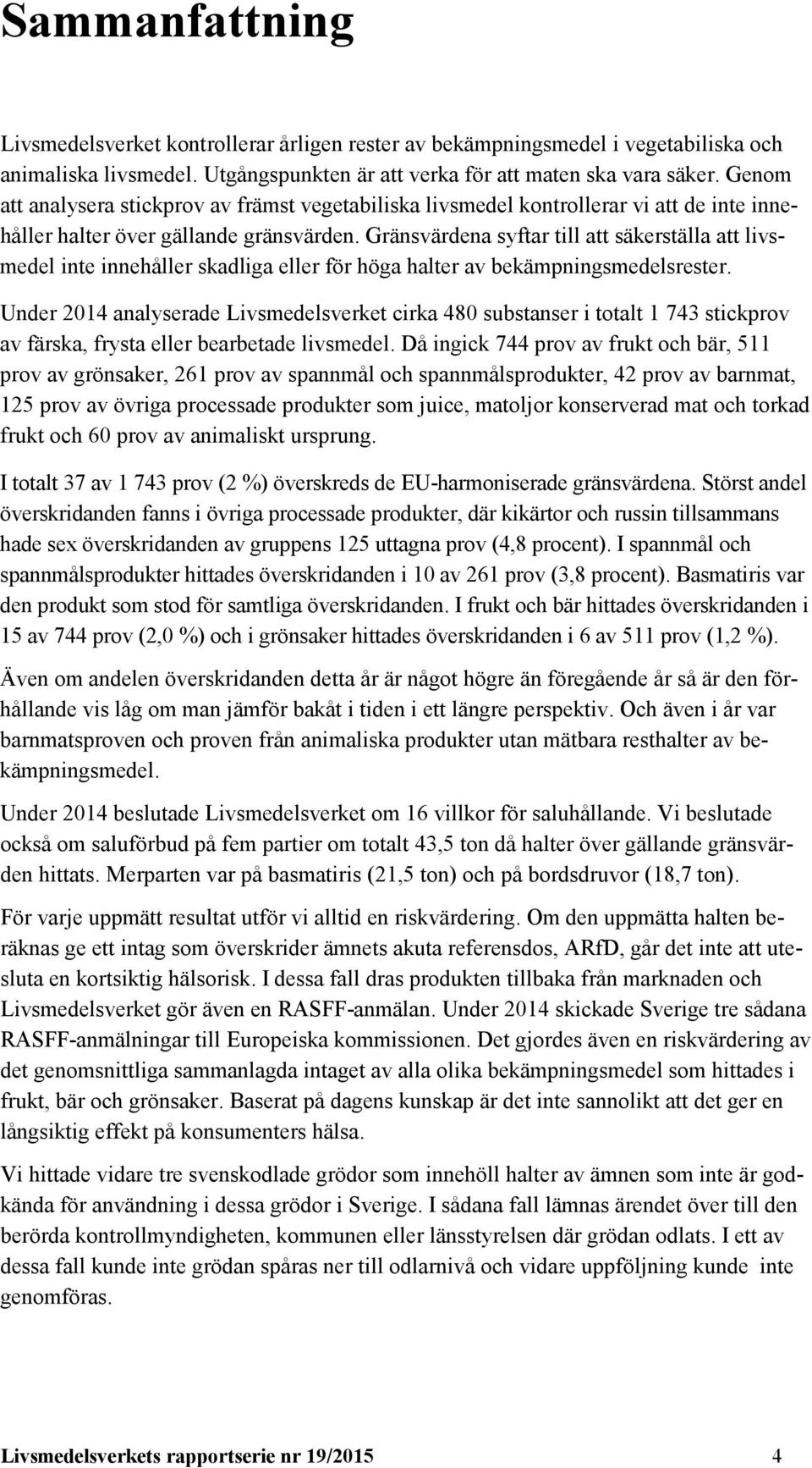 Gränsvärdena syftar till att säkerställa att livsmedel inte innehåller skadliga eller för höga halter av bekämpningsmedelsrester.