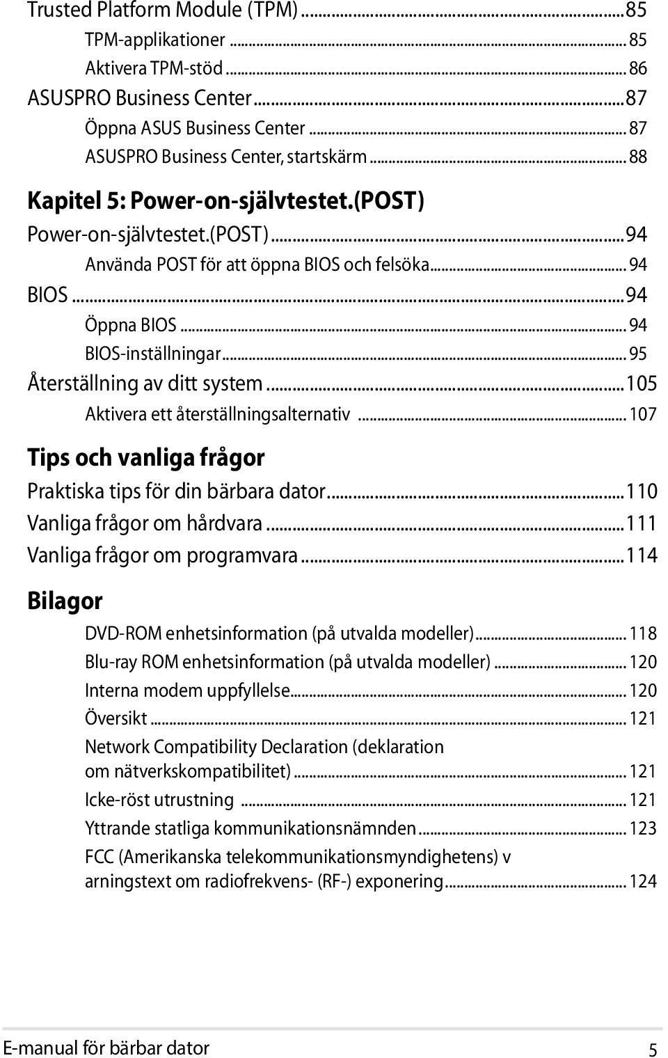 .. 95 Återställning av ditt system...105 Aktivera ett återställningsalternativ... 107 Tips och vanliga frågor Praktiska tips för din bärbara dator...110 Vanliga frågor om hårdvara.