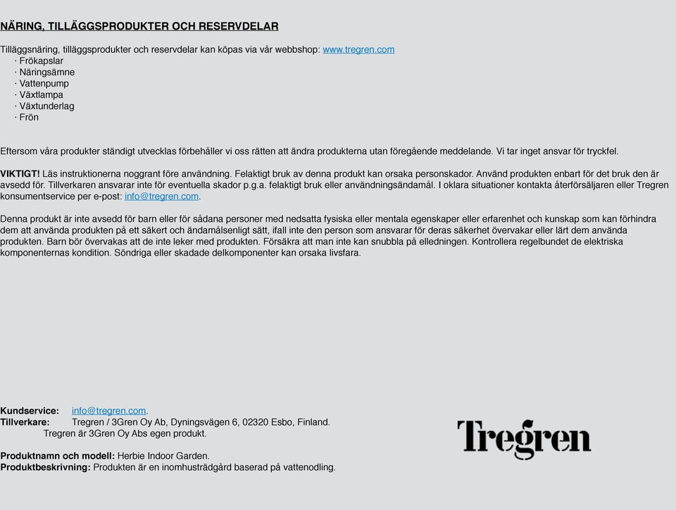 Vi tar inget ansvar för tryckfel. VIKTIGT! Läs instruktionerna noggrant före användning. Felaktigt bruk av denna produkt kan orsaka personskador.