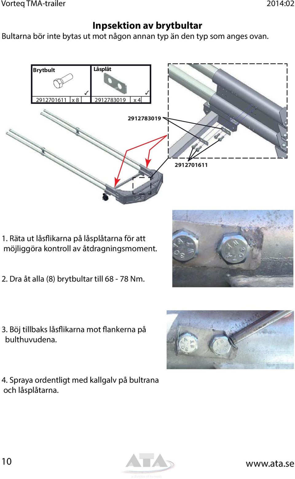 Räta ut låsflikarna på låsplåtarna för att möjliggöra kontroll av åtdragningsmoment. 2.