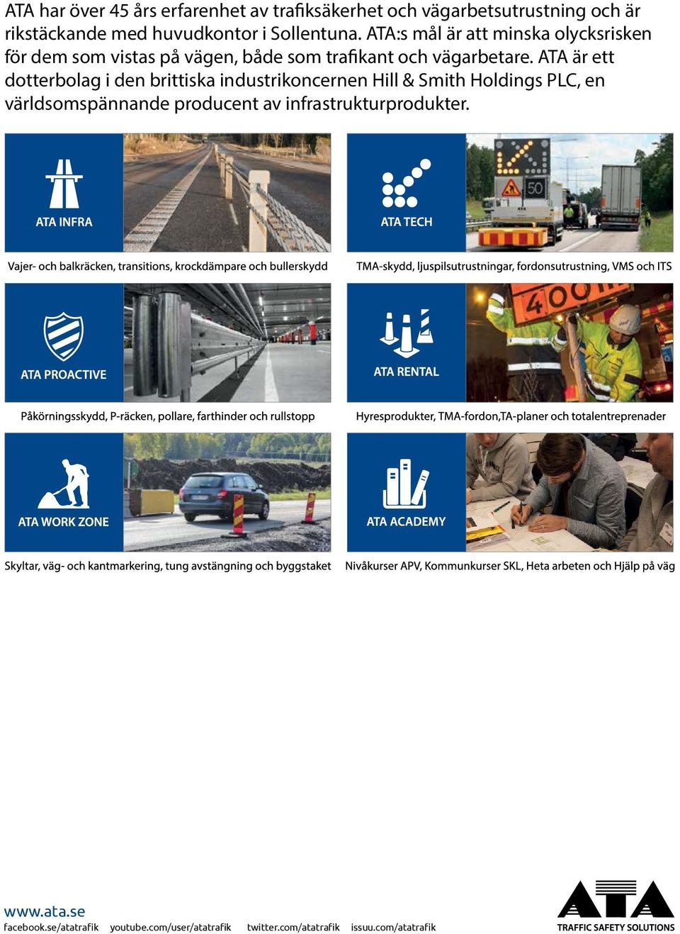 ATA är ett dotterbolag i den brittiska industrikoncernen Hill & Smith Holdings PLC, en världsomspännande producent