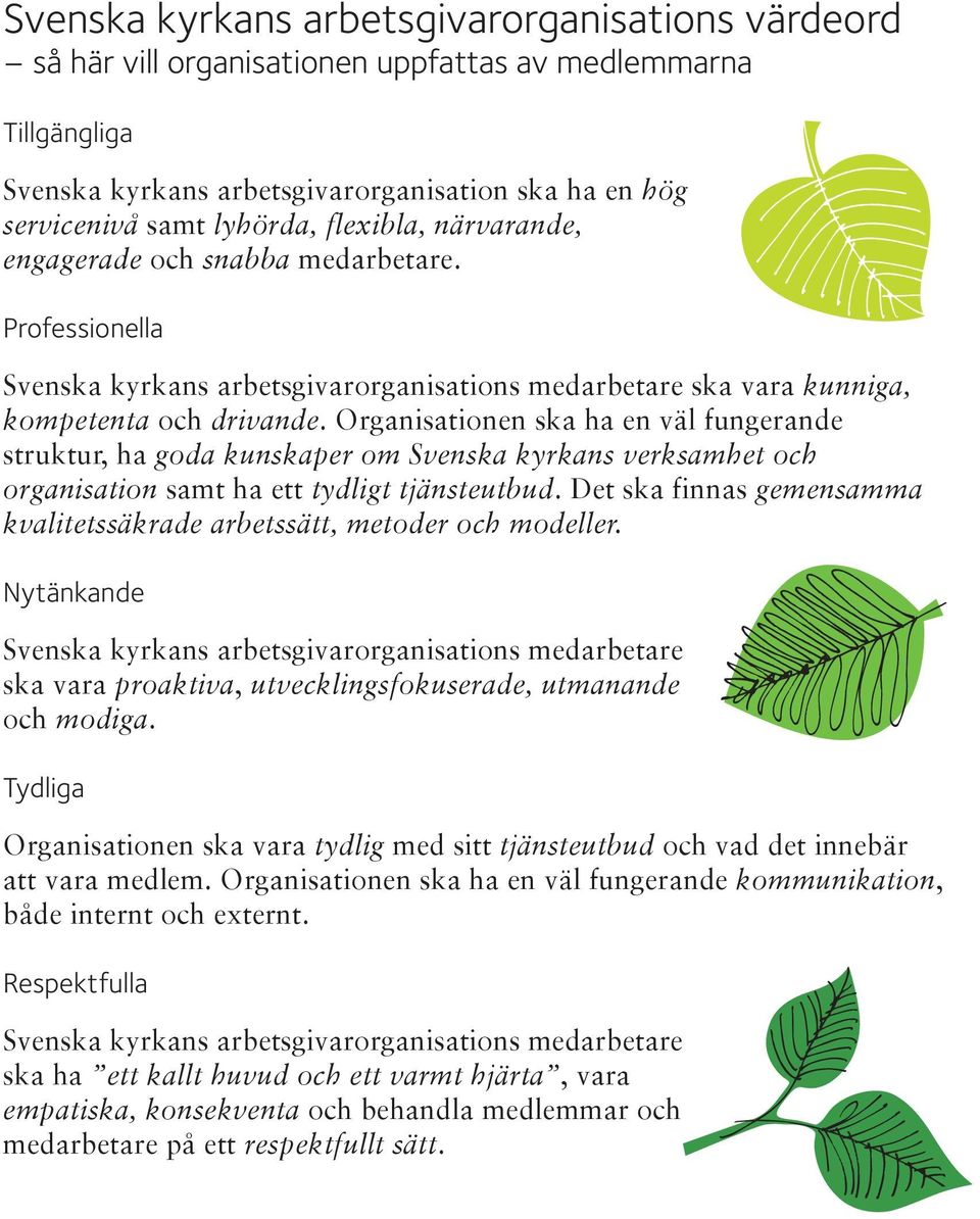 Organisationen ska ha en väl fungerande struktur, ha goda kunskaper om Svenska kyrkans verksamhet och organisation samt ha ett tydligt tjänsteutbud.