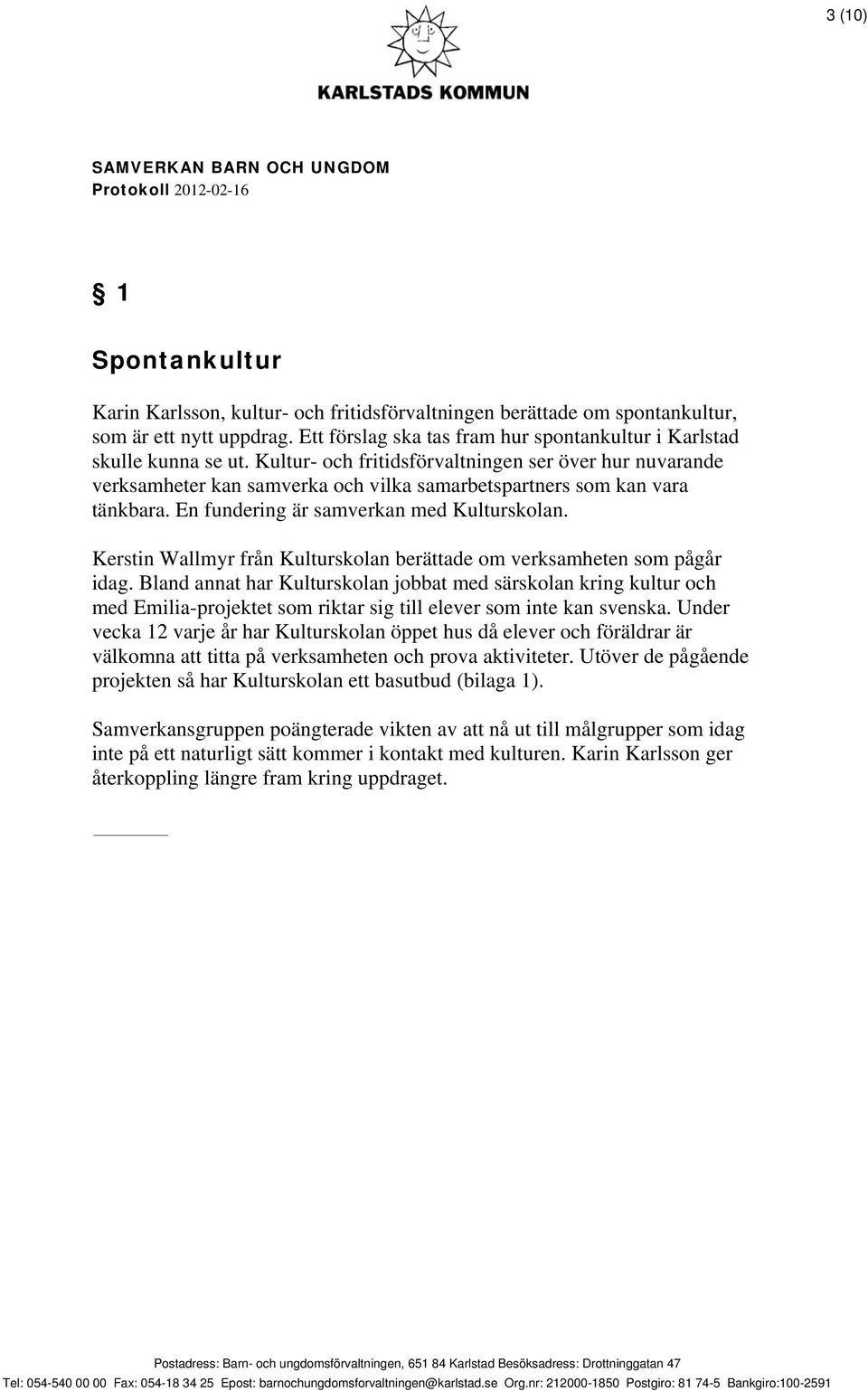 Kerstin Wallmyr från Kulturskolan berättade om verksamheten som pågår idag.