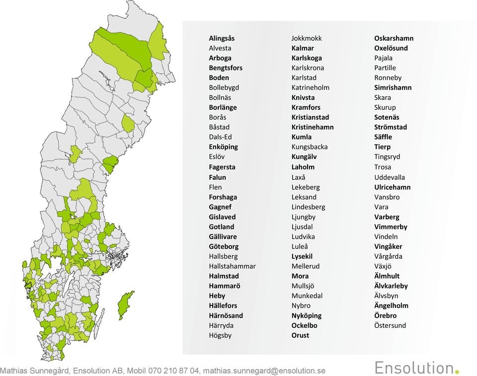 Uddevalla Flen Lekeberg Ulricehamn Forshaga Leksand Vansbro Gagnef Lindesberg Vara Gislaved Ljungby Varberg Gotland Ljusdal Vimmerby Gällivare Ludvika Vindeln Göteborg Luleå Vingåker Hallsberg