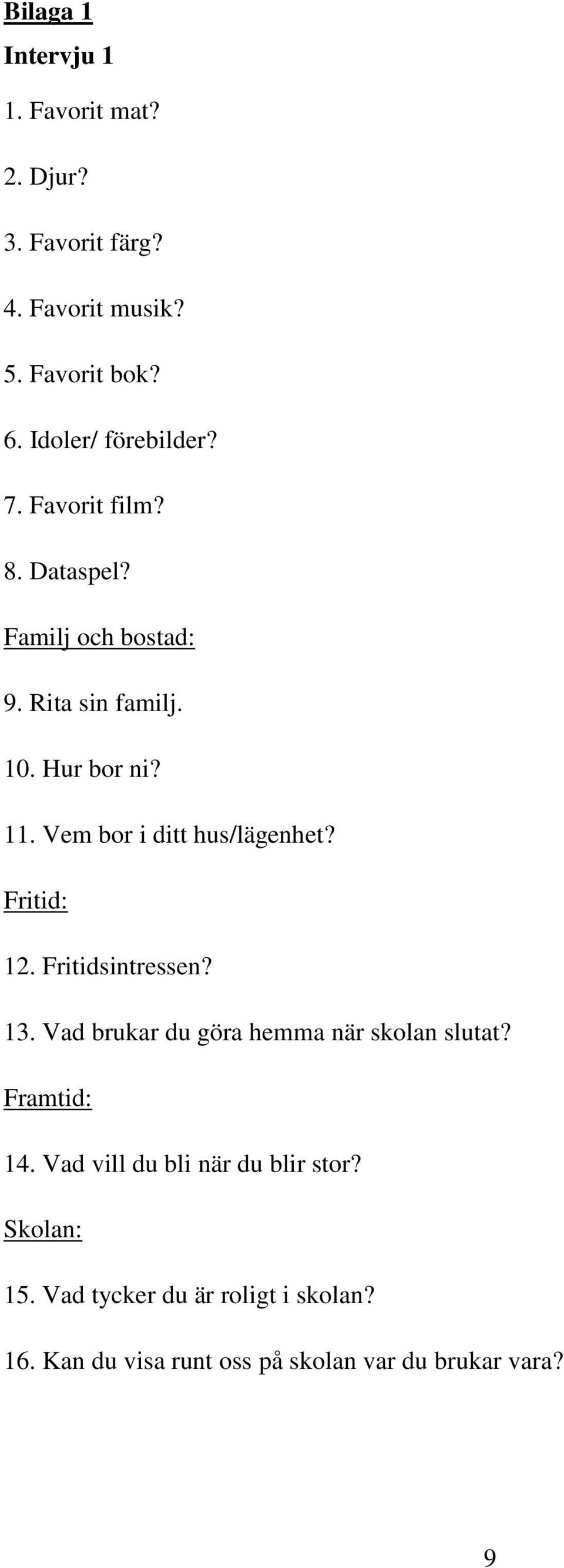 Vem bor i ditt hus/lägenhet? Fritid: 12. Fritidsintressen? 13. Vad brukar du göra hemma när skolan slutat?