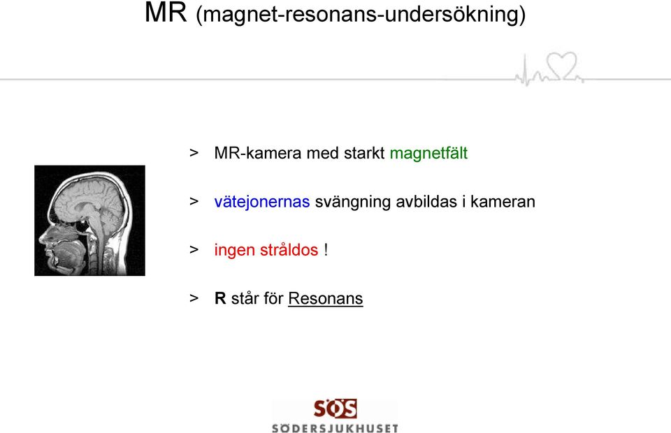 vätejonernas svängning avbildas i