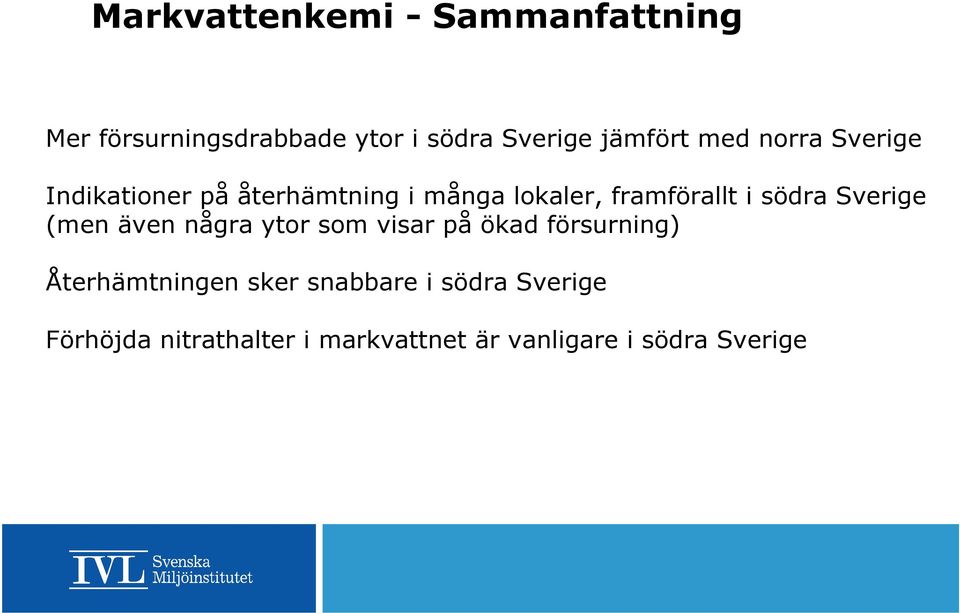 Sverige (men även några ytor som visar på ökad försurning) Återhämtningen sker
