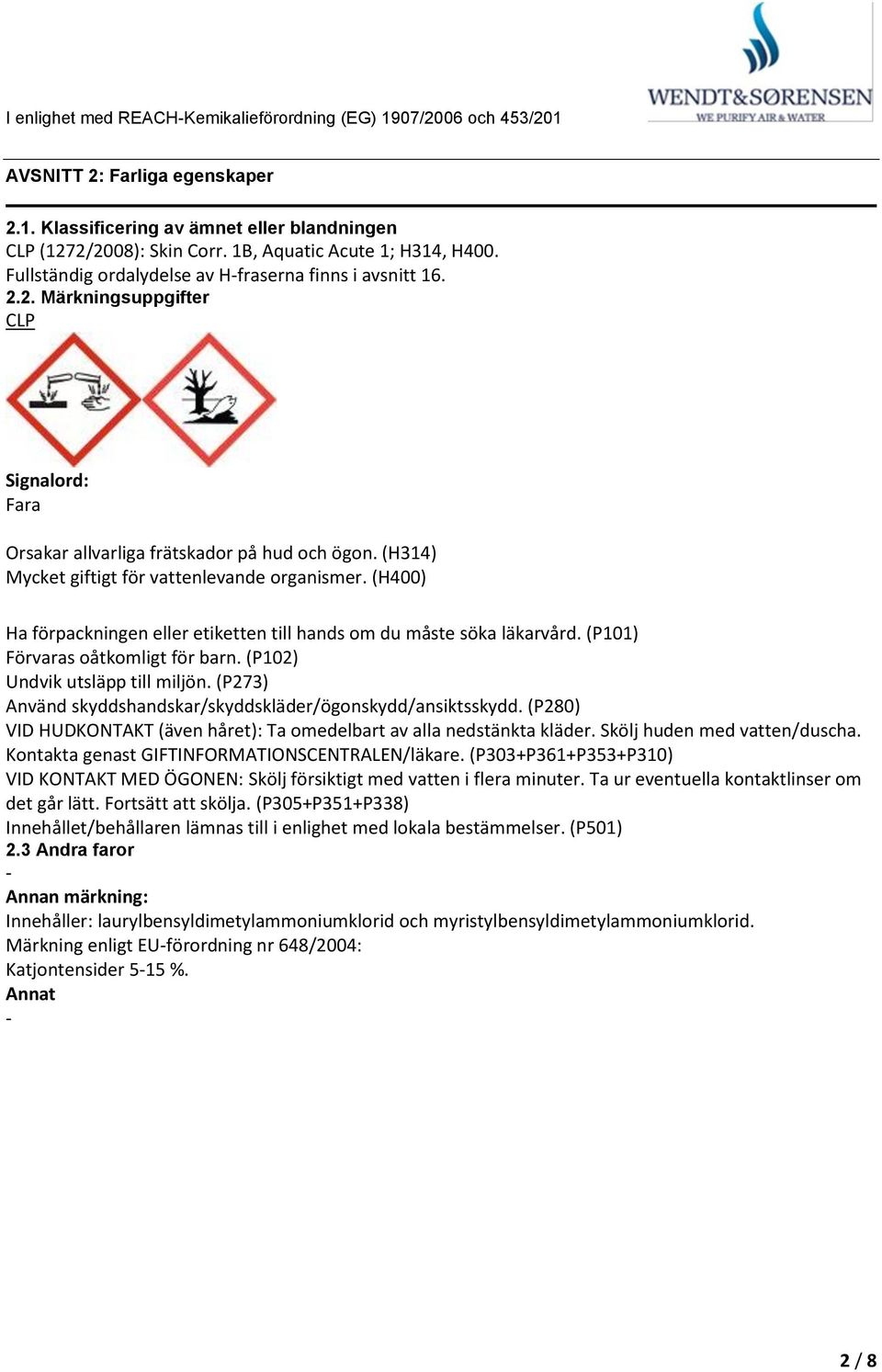 (H314) Mycket giftigt för vattenlevande organismer. (H400) Ha förpackningen eller etiketten till hands om du måste söka läkarvård. (P101) Förvaras oåtkomligt för barn.