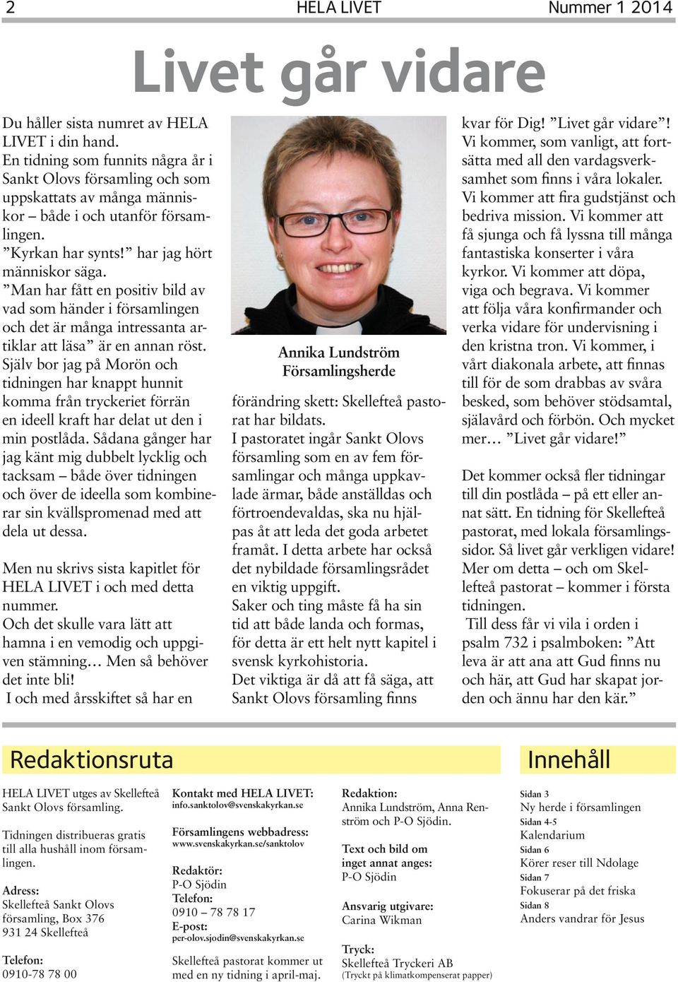 Man har fått en positiv bild av vad som händer i församlingen och det är många intressanta artiklar att läsa är en annan röst.