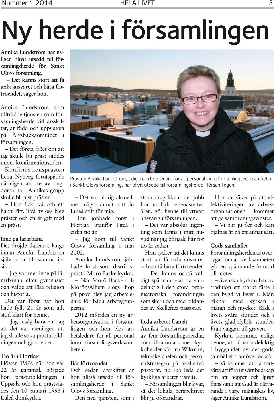 Det första fröet om att jag skulle bli präst såddes under konfirmationstiden. Konfirmationsprästen Lena Nyberg förutspådde nämligen att tre av ungdomarna i Annikas grupp skulle bli just präster.