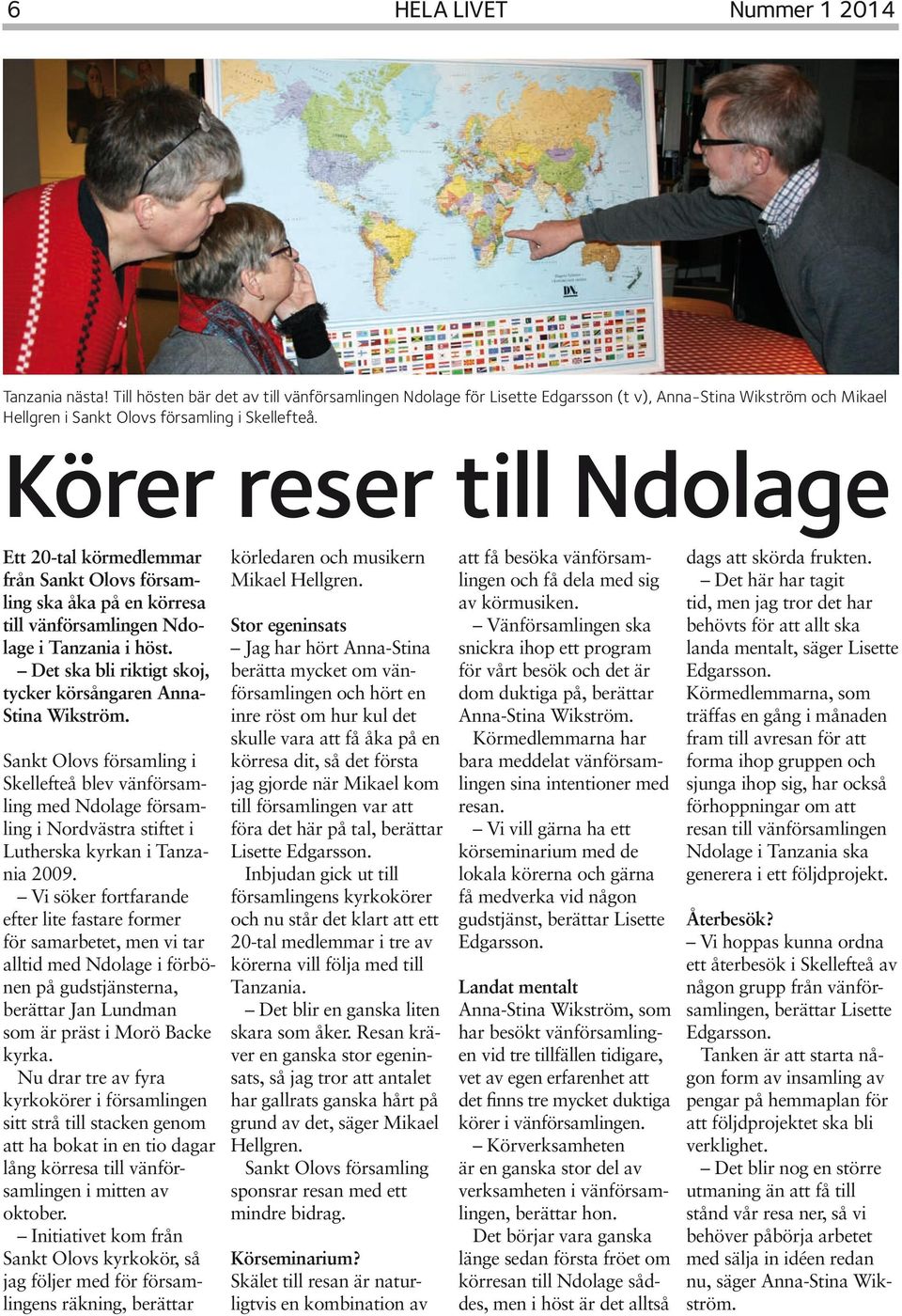 Det ska bli riktigt skoj, tycker körsångaren Anna- Stina Wikström.