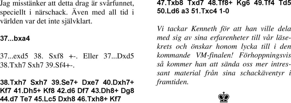 Txb8 Txd7 48.Tf8+ Kg6 49.Tf4 Td5 50.Ld6 a3 51.