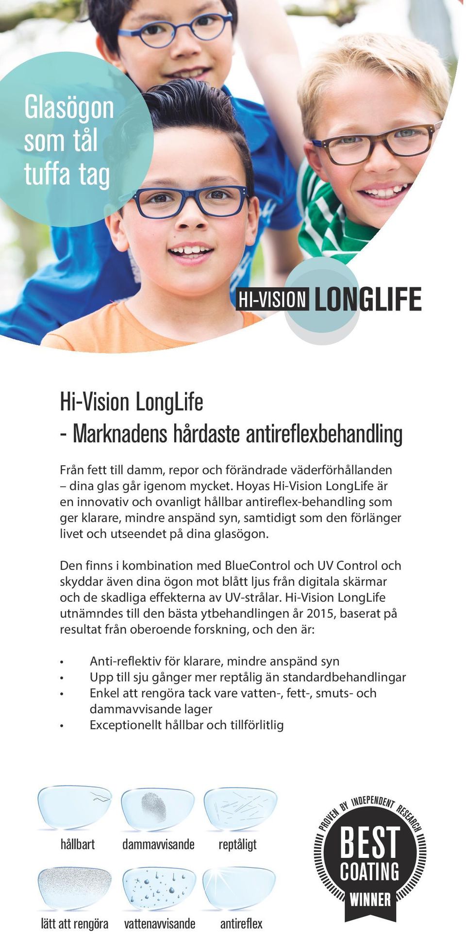 Den finns i kombination med BlueControl och UV Control och skyddar även dina ögon mot blått ljus från digitala skärmar och de skadliga effekterna av UV-strålar.