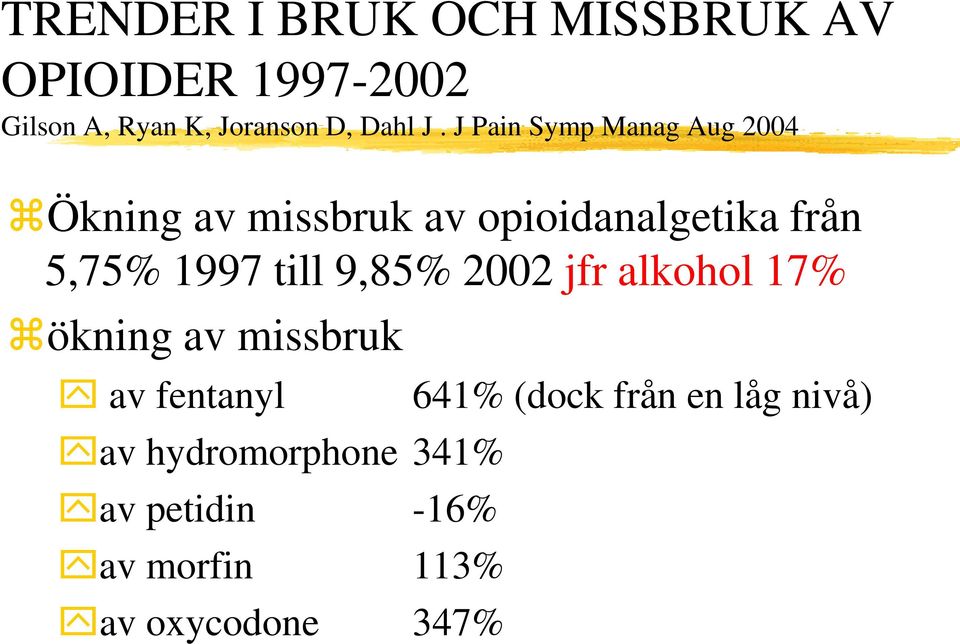 J Pain Symp Manag Aug 2004 Ökning av missbruk av opioidanalgetika från 5,75% 1997