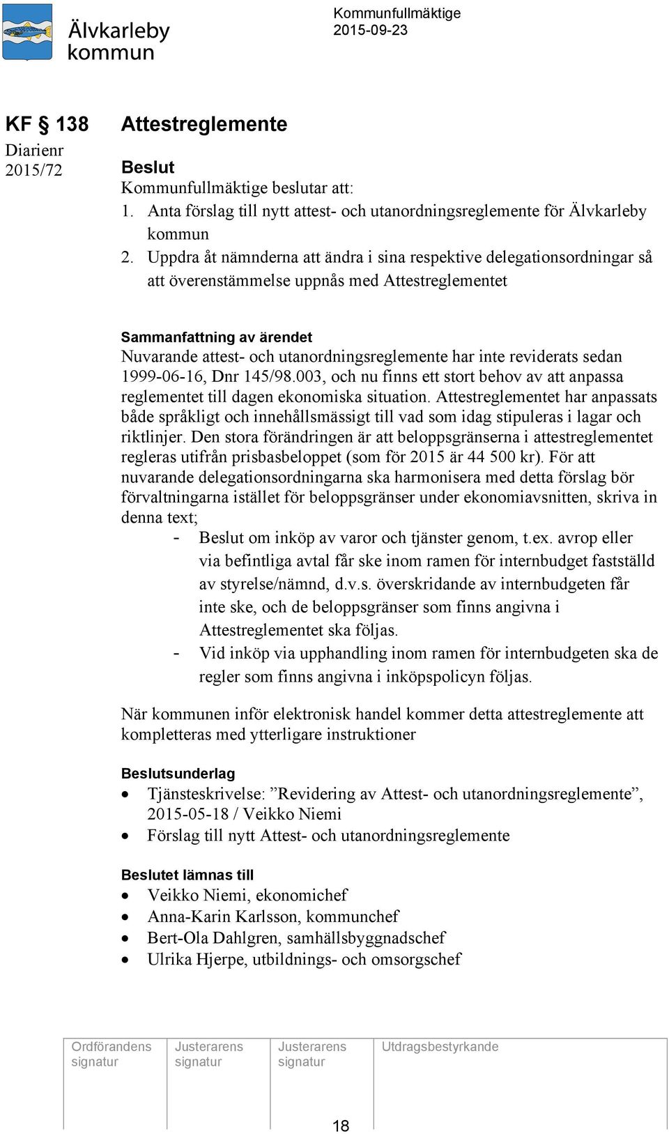 inte reviderats sedan 1999-06-16, Dnr 145/98.003, och nu finns ett stort behov av att anpassa reglementet till dagen ekonomiska situation.