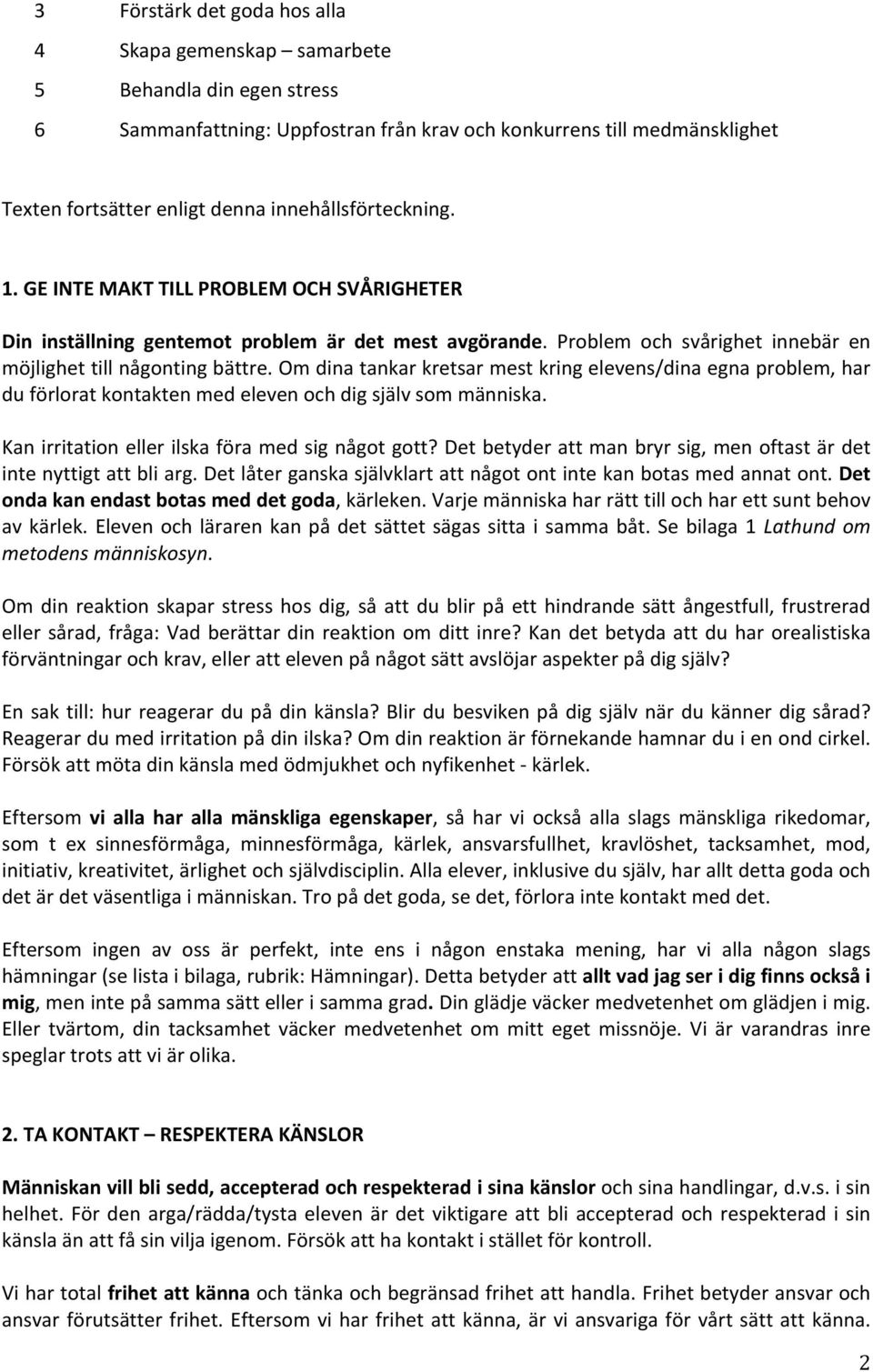 Om dina tankar kretsar mest kring elevens/dina egna problem, har du förlorat kontakten med eleven och dig själv som människa. Kan irritation eller ilska föra med sig något gott?