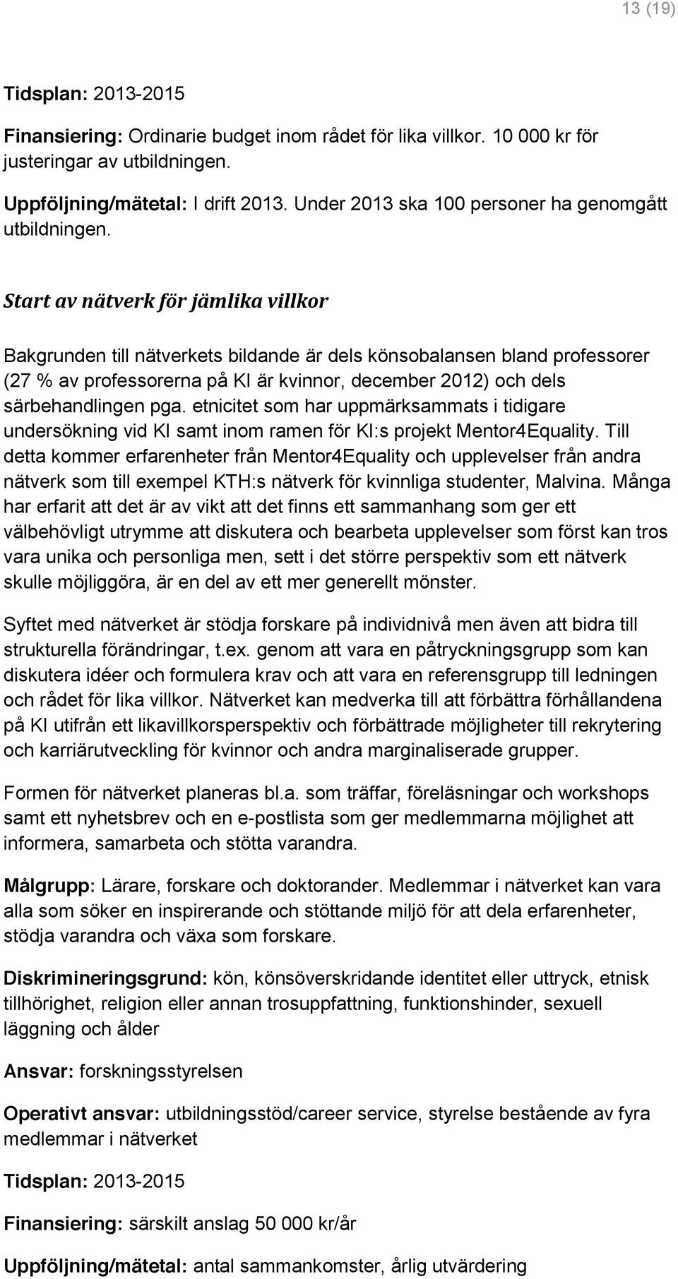 etnicitet som har uppmärksammats i tidigare undersökning vid KI samt inom ramen för KI:s projekt Mentor4Equality.