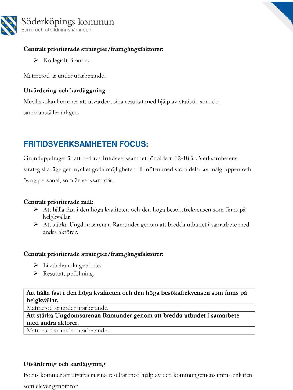 FRITIDSVERKSAMHETEN FOCUS: Grunduppdraget är att bedriva fritidsverksamhet för åldern 12-18 år.