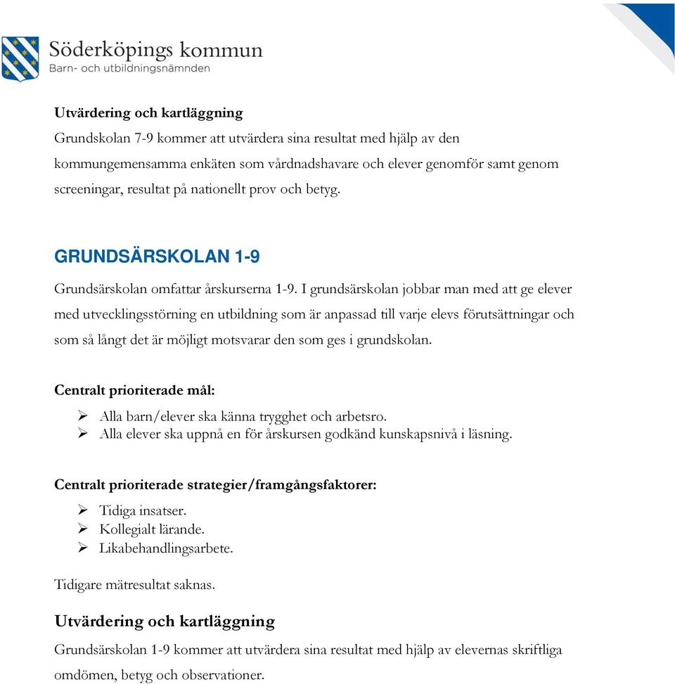 I grundsärskolan jobbar man med att ge elever med utvecklingsstörning en utbildning som är anpassad till varje elevs förutsättningar och som så långt det är möjligt motsvarar den som ges i