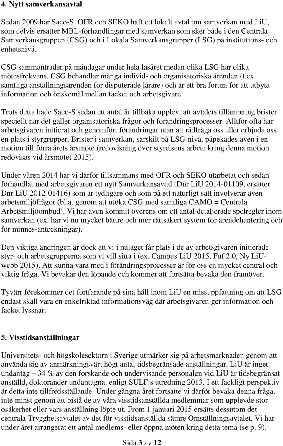 CSG behandlar många individ- och organisatoriska ärenden (t.ex.