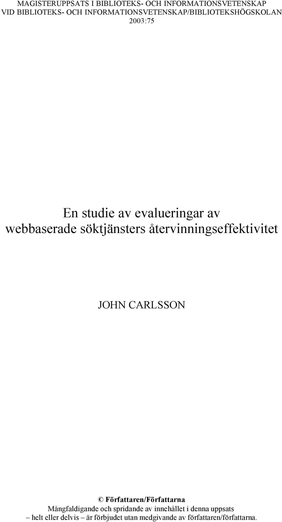 söktjänsters återvinningseffektivitet JOHN CARLSSON Författaren/Författarna Mångfaldigande