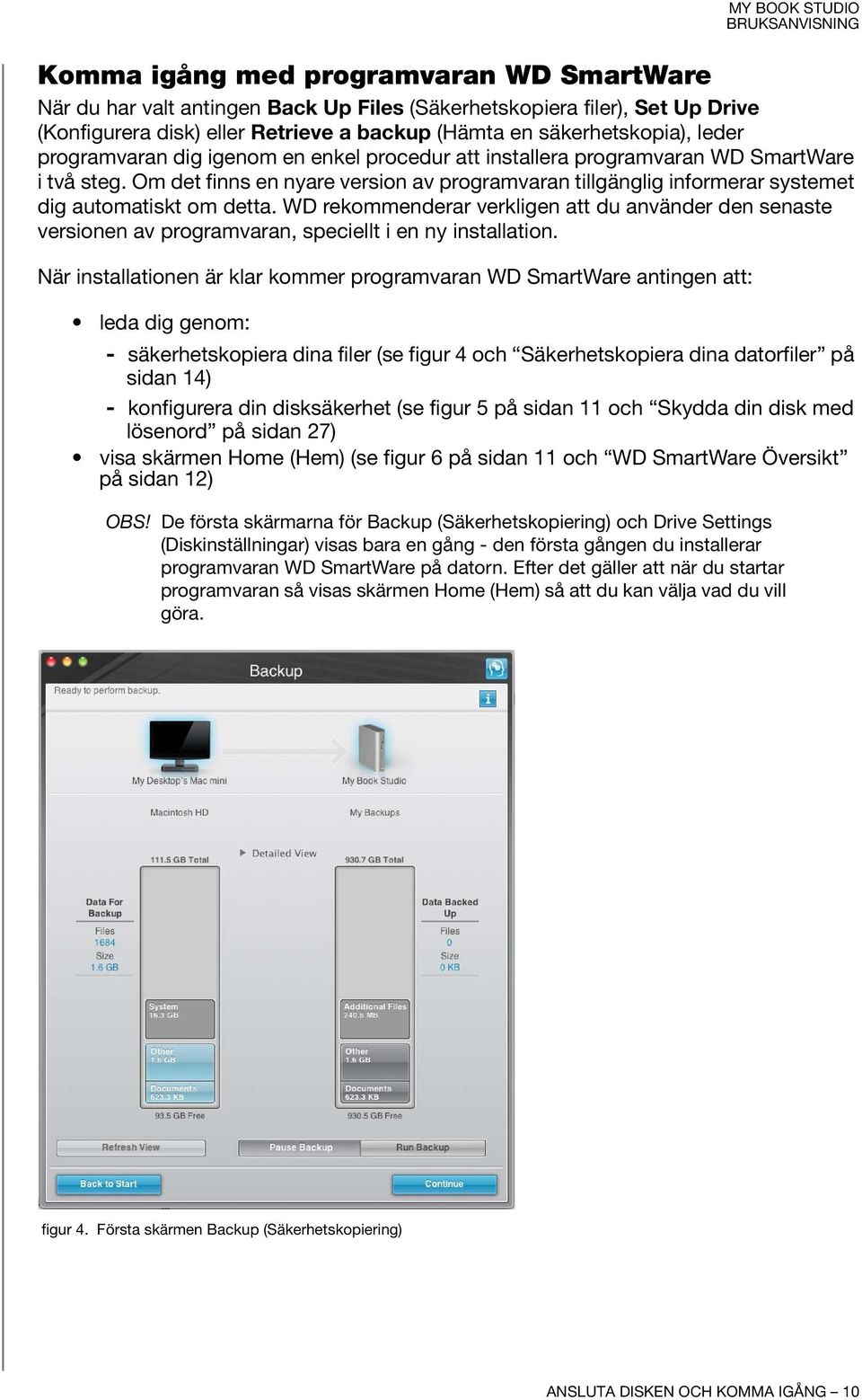 WD rekommenderar verkligen att du använder den senaste versionen av programvaran, speciellt i en ny installation.