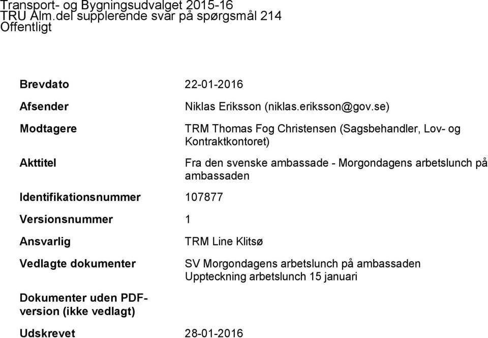 se) Modtagere Akttitel Identifikationsnummer 107877 Versionsnummer 1 TRM Thomas Fog Christensen (Sagsbehandler, Lov- og Kontraktkontoret)