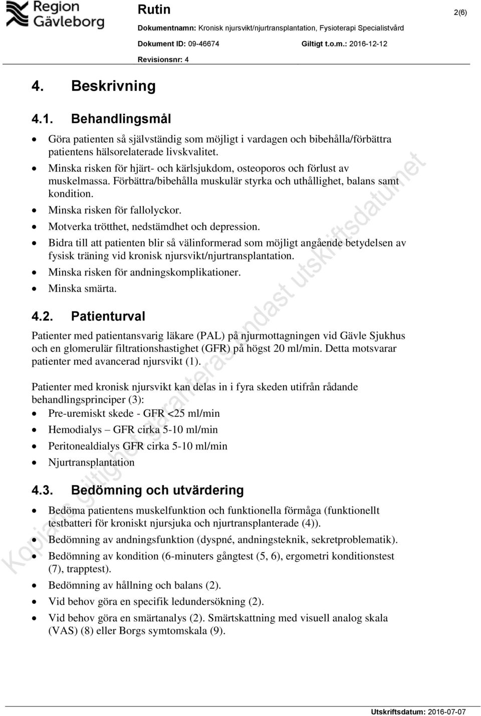 Motverka trötthet, nedstämdhet och depression. Bidra till att patienten blir så välinformerad som möjligt angående betydelsen av fysisk träning vid kronisk njursvikt/njurtransplantation.