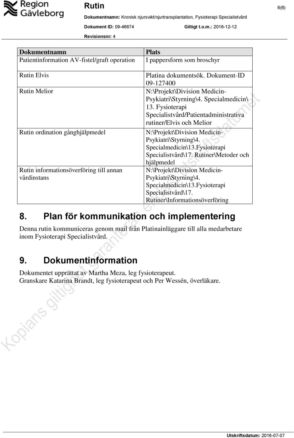 Fysioterapi Specialistvård/Patientadministrativa rutiner/elvis och Melior N:\Projekt\Division Medicin- Psykiatri\Styrning\4. Specialmedicin\13.Fysioterapi Specialistvård\17.