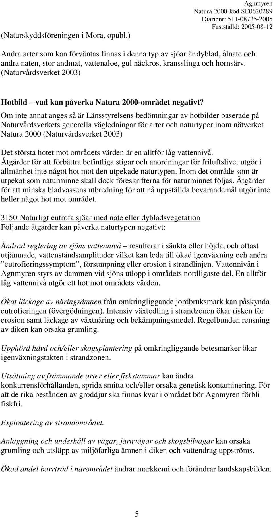 (Naturvårdsverket 2003) Hotbild vad kan påverka Natura 2000-området negativt?